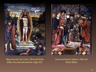 Resurrección de Cristo. Obra de Pedro Bello. Escuela salmantina. Siglo XVI. Juicio de Santa Catalina. Obra de  Pedro Bello . 