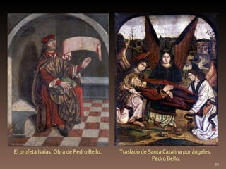 El profeta Isaías. Obra de Pedro Bello. Traslado de Santa Catalina por ángeles. Pedro Bello. http://oronoz.com/ http://oronoz.com/ 