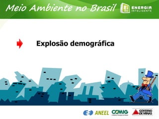 Explosão demográfica
Meio Ambiente no Brasil
 