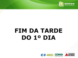 FIM DA TARDE
DO 1º DIA
 