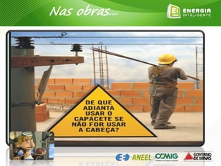 Nas obras...
 