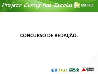CONCURSO DE REDAÇÃO.
Projeto Cemig nas Escolas
 