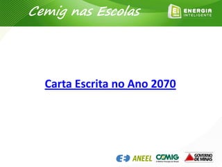 Carta Escrita no Ano 2070
Cemig nas Escolas
 