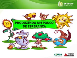PRODUZINDO UM POUCO
DE ESPERANÇA
 