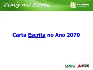 Carta Escrita no Ano 2070
Cemig nas Escolas
 