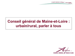 Conseil général de Maine-et-Loire : urbain/rural, parler à tous   