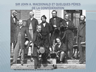 SIR JOHN A. MACDONALD ET QUELQUES PÈRES
DE LA CONFÉDÉRATION
http://www.collectionscanada.gc.ca/2/9/h9-150.06-f.html
 