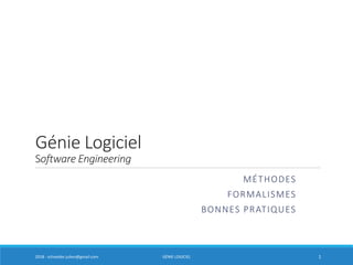 Génie Logiciel
Software Engineering
MÉTHODES
FORMALISMES
BONNES PRATIQUES
12018 - schneider.julien@gmail.com GÉNIE LOGICIEL
 