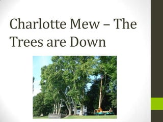 Charlotte Mew – The
Trees are Down
 
