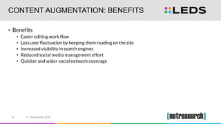 CONTENT AUGMENTATION: BENEFITS
• Benefits
• Easier editing work flow
• Less user fluctuation by keeping them reading on th...