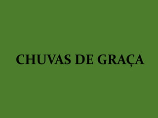 CHUVAS DE GRAÇA
 