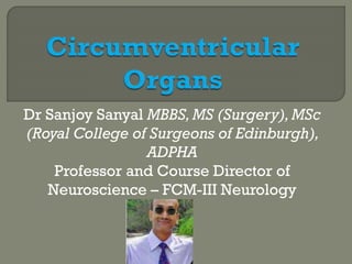 Dr Sanjoy Sanyal MBBS, MS (Surgery), MSc
(Royal College of Surgeons of Edinburgh),
ADPHA
Professor and Course Director of
Neuroscience – FCM-III Neurology
 