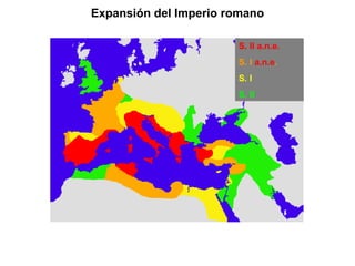 Expansión del Imperio romano S. II a.n.e. S. I  a.n.e . S. I  S. II 
