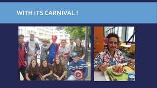 WITH ITS CARNIVAL !
 