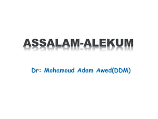 Dr: Mohamoud Adam Awed(DDM)
 