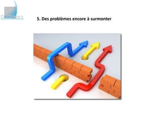 5. Des problèmes encore à surmonter
 