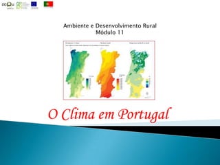 Ambiente e Desenvolvimento Rural Módulo 11 O Clima em Portugal 