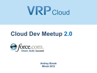 Cloud Dev Meetup 2.0



         Andrey Bosak
          Minsk 2012
 