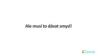 Ale musí to dávat smysl!
 