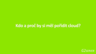 Kdo a proč by si měl pořídit cloud?
 