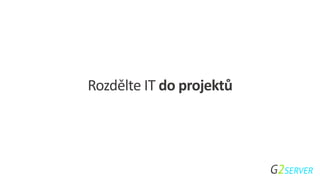 Rozdělte IT do projektů
 