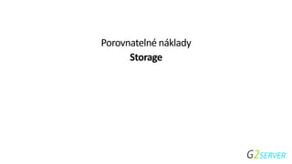 Porovnatelné náklady
Storage
 