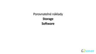 Porovnatelné náklady
Storage
Software
 