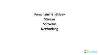 Porovnatelné náklady
Storage
Software
Networking
 