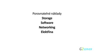 Porovnatelné náklady
Storage
Software
Networking
Elektřina
 