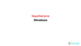 Nepočítali jsme
Klimatizace
 
