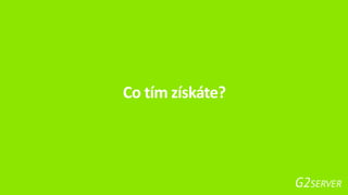 Co tím získáte?
 