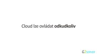 Cloud lze ovládat odkudkoliv
 