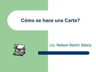 Cómo se hace una Carta? Lic. Nelson Martín Sáenz 