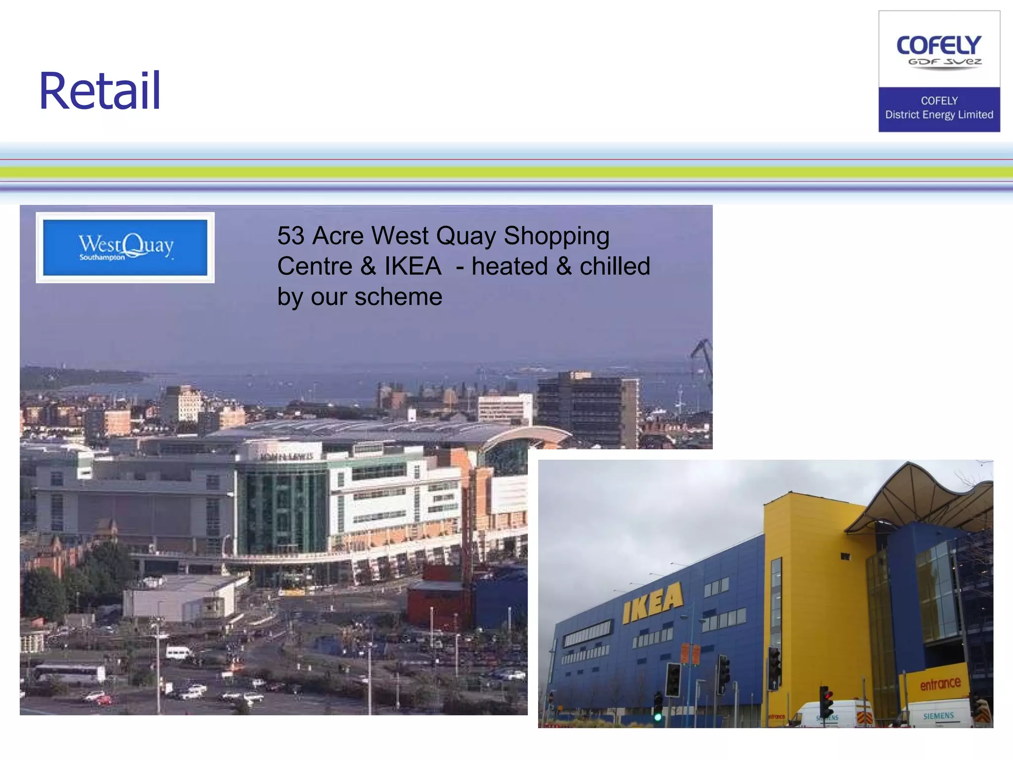 Retail 53 Acre West Quay Shopping Centre & IKEA  - heated & chilled by our scheme 