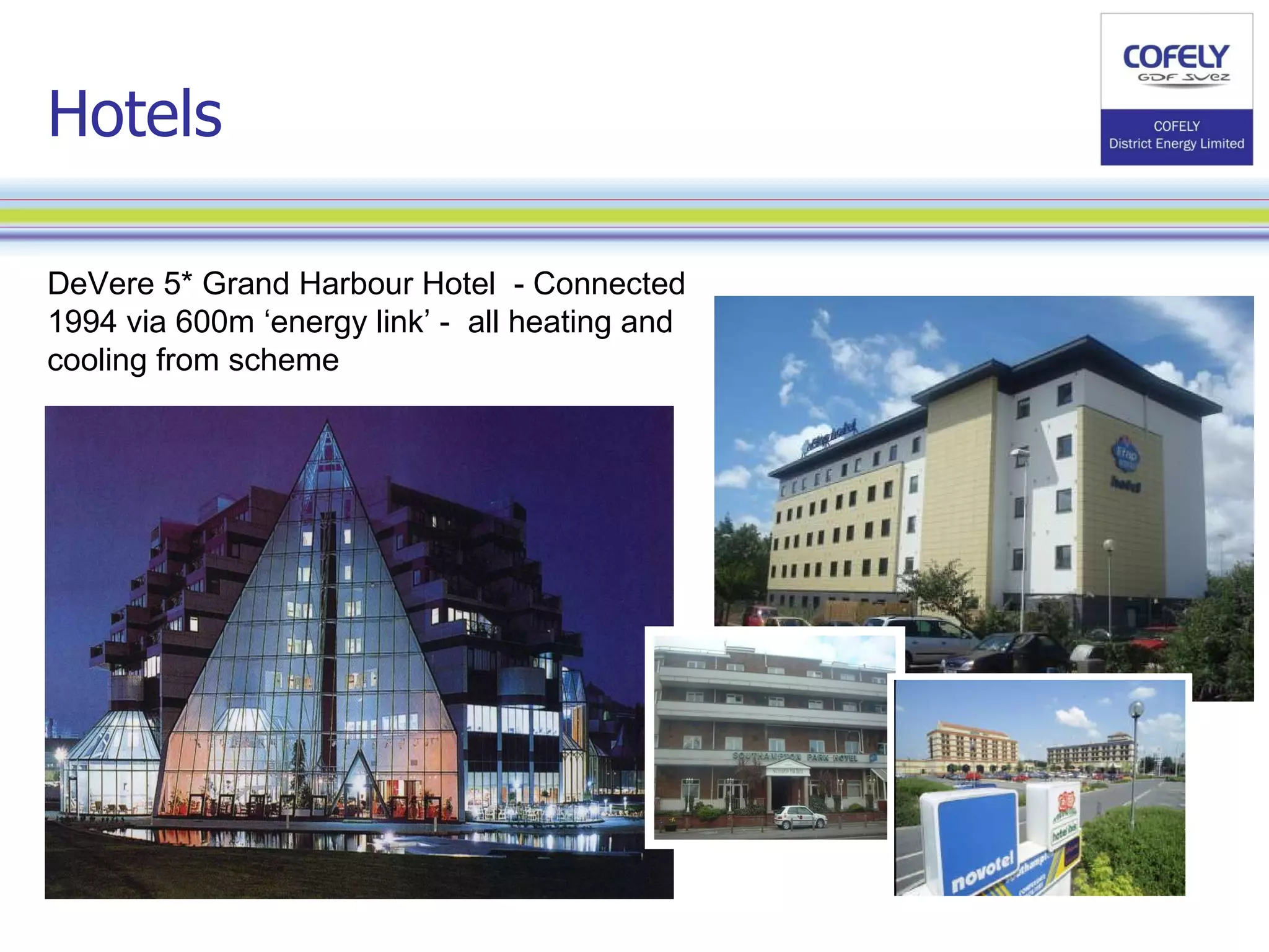 DeVere 5* Grand Harbour Hotel  - Connected 1994 via 600m ‘energy link’ -  all heating and cooling from scheme Hotels 
