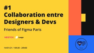 #1

Collaboration entre
Designers & Devs
Friends of Figma Paris
14/01/21 / 18h30 - 20h00 Paris
 