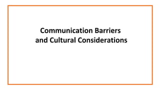 Communication Barriers
and Cultural Considerations
 