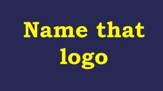 Name that
logo
 