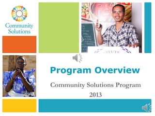 Program Overview
Community Solutions Program
2013
 