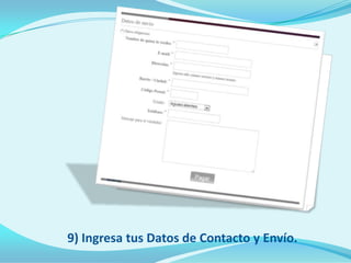 9) Ingresa tus Datos de Contacto y Envío.
 