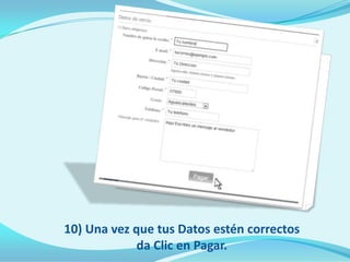 10) Una vez que tus Datos estén correctos
             da Clic en Pagar.
 