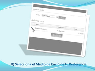 8) Selecciona el Medio de Envió de tu Preferencia.
 