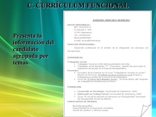 C. CURRÍCULUM FUNCIONAL Presenta la información del candidato agrupada por temas. 