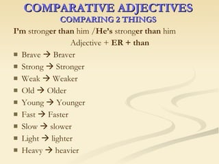 COMPARATIVE ADJECTIVES COMPARING 2 THINGS ,[object Object],[object Object],[object Object],[object Object],[object Object],[object Object],[object Object],[object Object],[object Object],[object Object],[object Object]