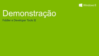 Demonstração
Fiddler e Developer Tools IE




                               19
 