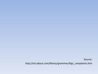 Source: http://esl.about.com/library/grammar/blgr_complaints.htm 