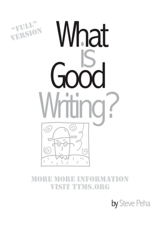 ull”n
“F io
Vers
       What
           is
       Good
      Writing?
    More More inForMation
        Visit ttMs.org

                     by Steve Peha
 