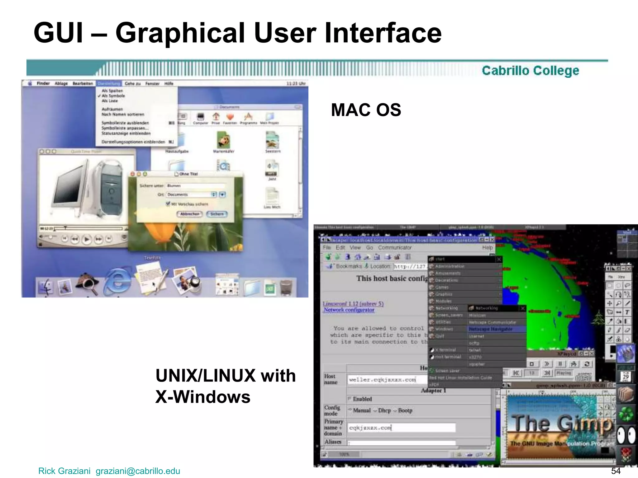Rick Graziani graziani@cabrillo.edu 54
GUI – Graphical User Interface
MAC OS
UNIX/LINUX with
X-Windows
 
