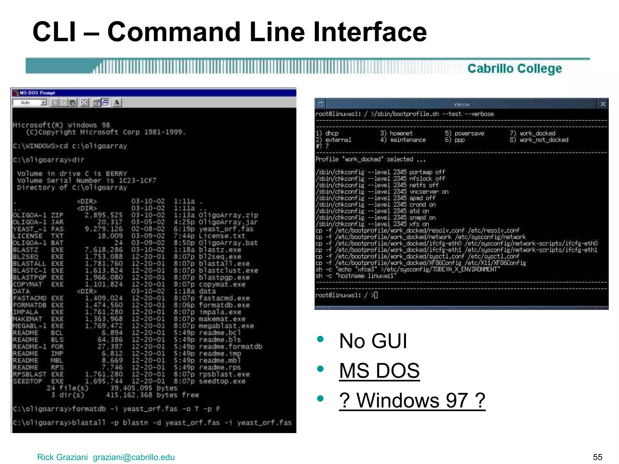Rick Graziani graziani@cabrillo.edu 55
CLI – Command Line Interface
• No GUI
• MS DOS
• ? Windows 97 ?
 