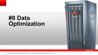 Copyright © 2012, Oracle and/or its affiliates. All rights reserved. Insert Information Protection Policy Classification from Slide 1325
#8 Data
Optimization
 